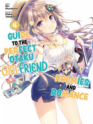 cover image of Guide to the Perfect Otaku Girlfriend: Roomies and Romance, Volume 4